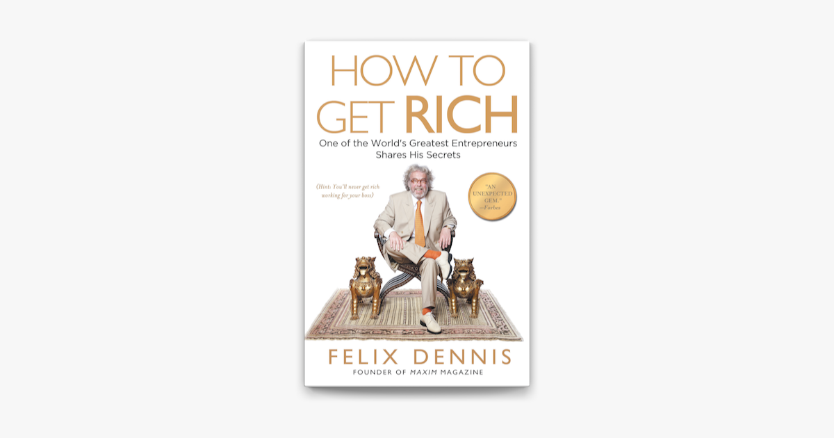 How To Get Rich By Felix Dennis Summary